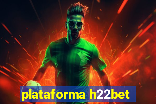 plataforma h22bet